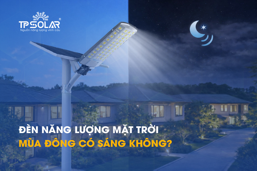 Đèn năng lượng mặt trời mùa đông có sáng không? 5 yếu tố quyết định thời gian chiếu sáng
