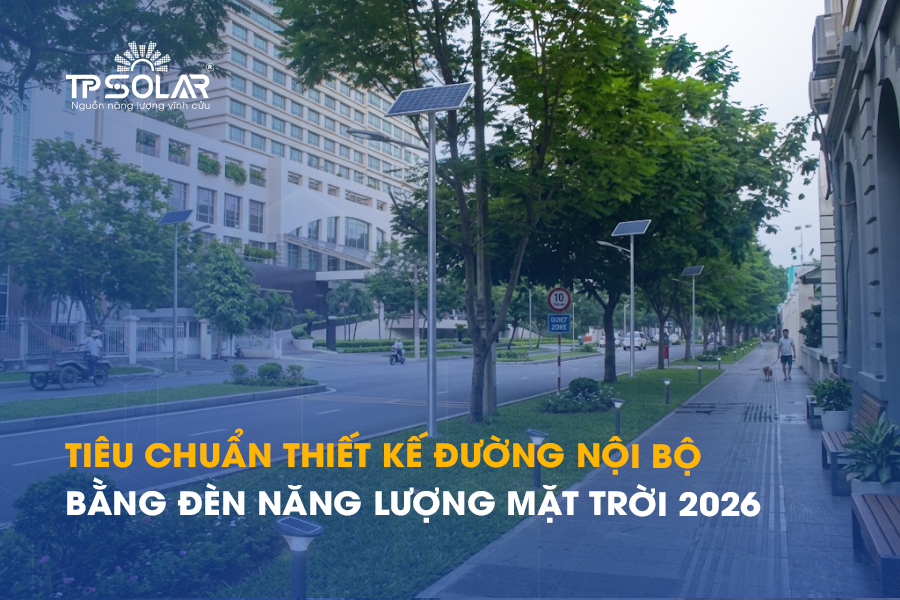 Tiêu chuẩn thiết kế đường nội bộ bằng đèn năng lượng mặt trời 2026