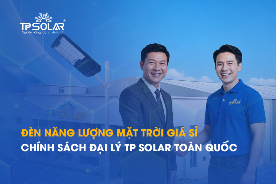 Đèn năng lượng mặt trời giá sỉ - Chính sách đại lý TP Solar TOÀN QUỐC