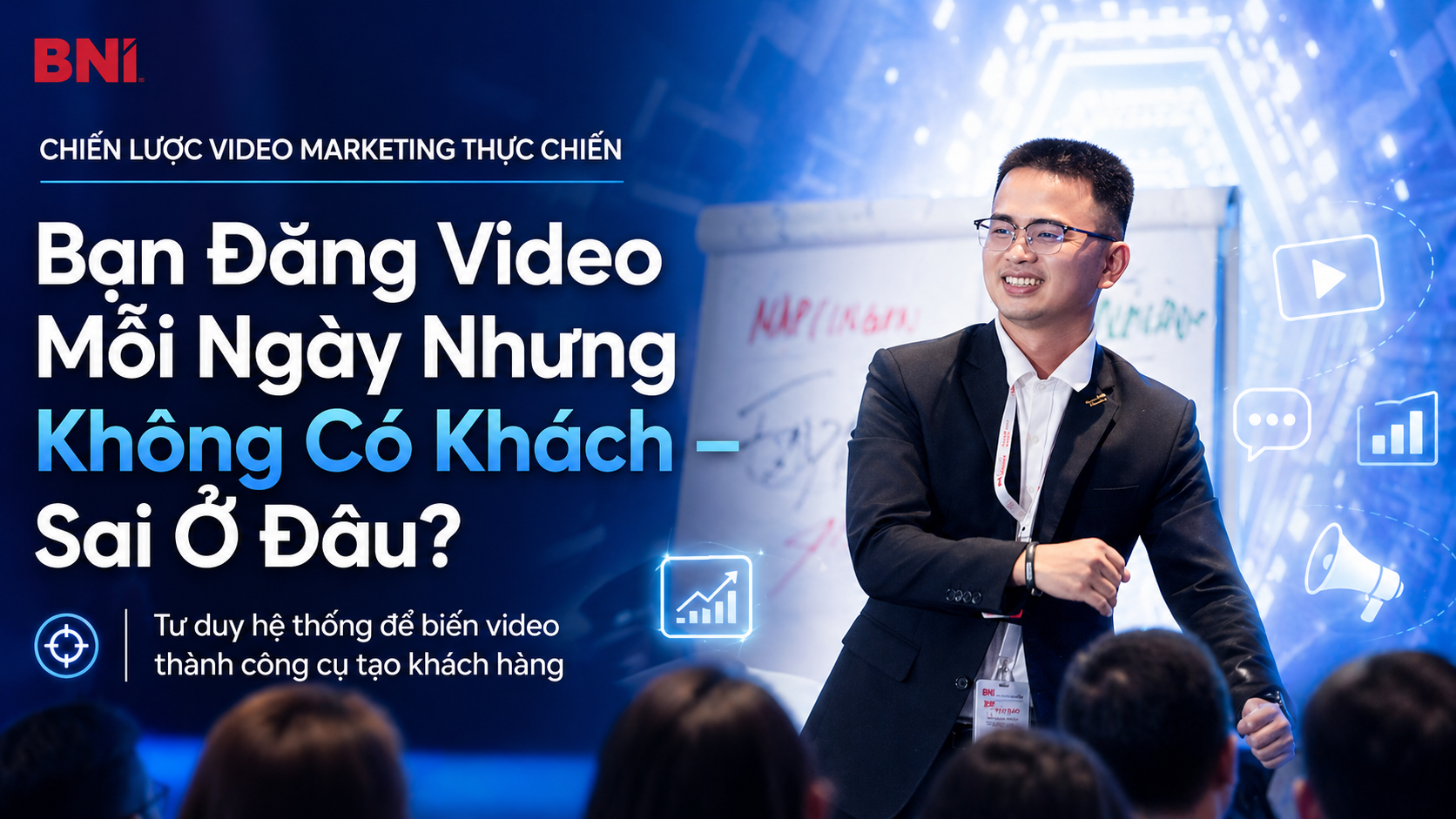 Bạn Đăng Video Mỗi Ngày Nhưng Không Có Khách – Sai Ở Đâu?