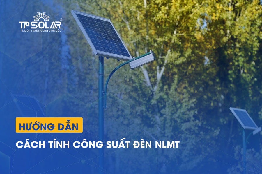 Cách tính công suất đèn năng lượng mặt trời CHÍNH XÁC