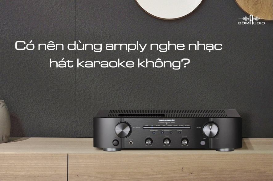 Có Nên Dùng Amply Nghe Nhạc Hát Karaoke Không?