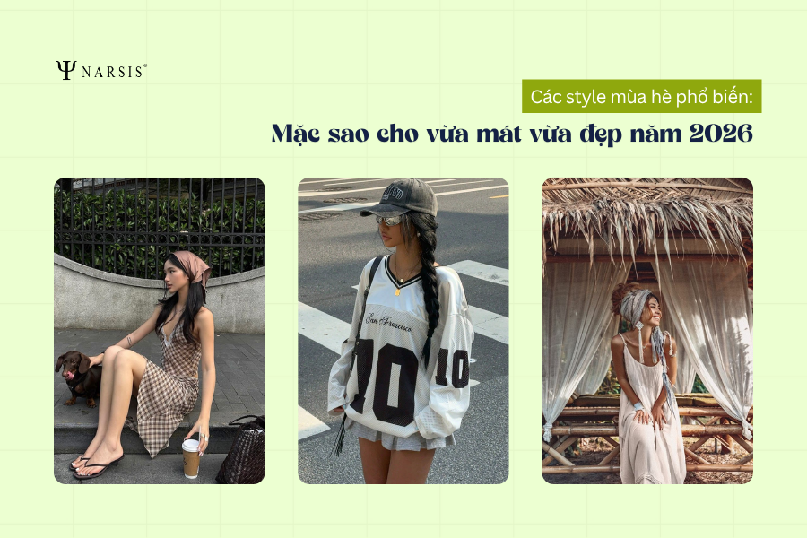 Các style mùa hè phổ biến: Mặc sao cho vừa mát vừa đẹp năm 2026