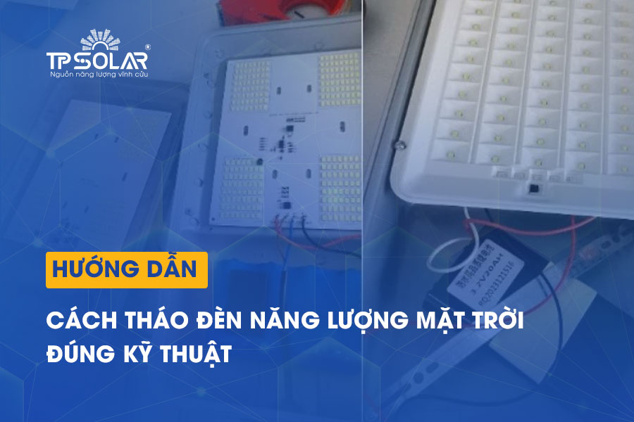 Hướng dẫn cách tháo đèn năng lượng mặt trời chi tiết đúng KỸ THUẬT