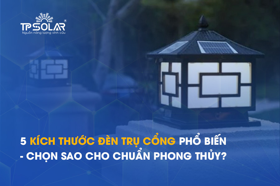 5 kích thước đèn trụ cổng phổ biến - chọn sao cho chuẩn phong thủy?
