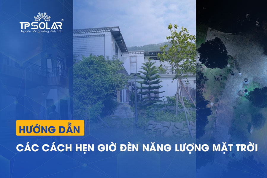 Hướng dẫn các cách hẹn giờ đèn năng lượng mặt trời Solar Light