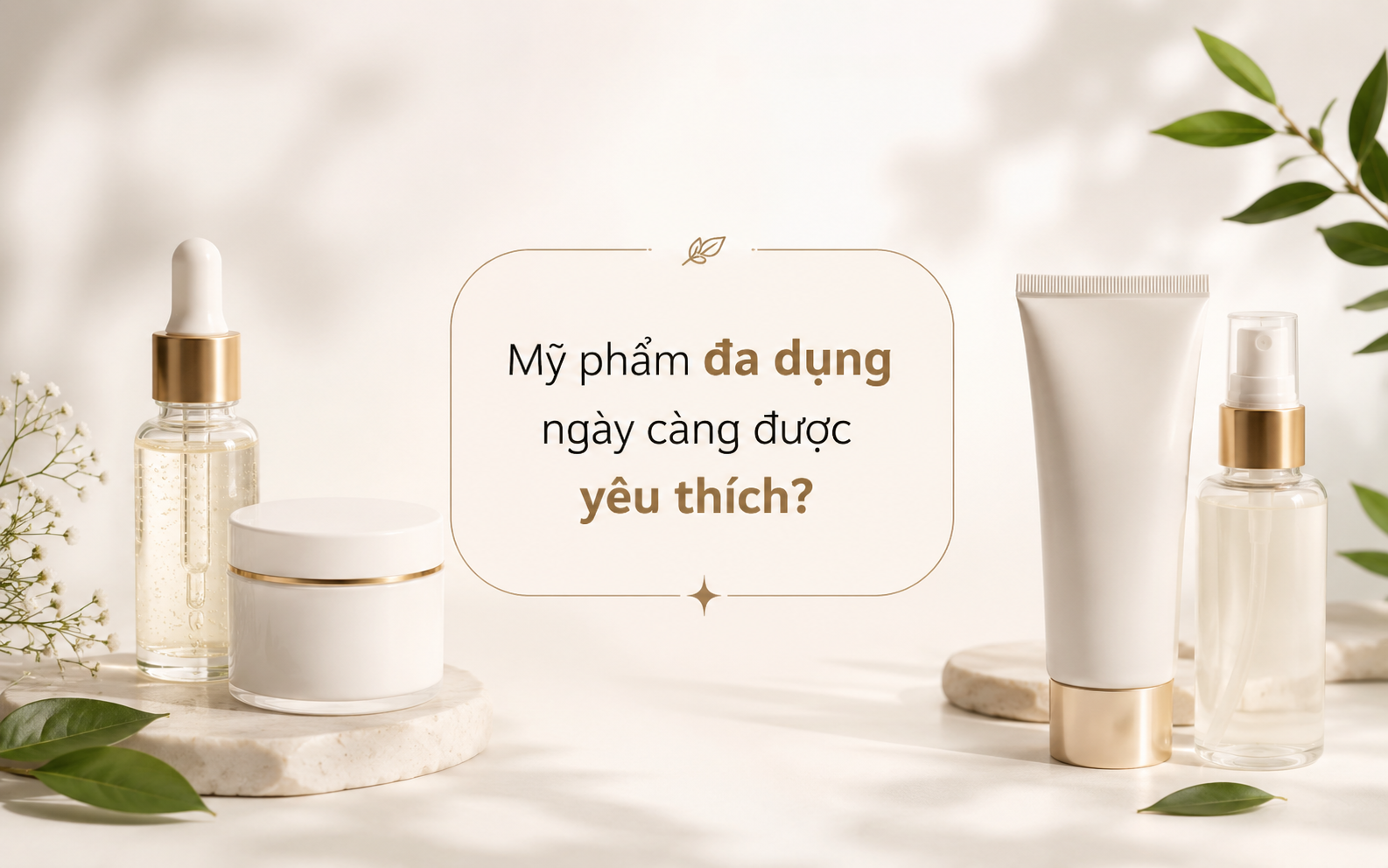 Tại sao mỹ phẩm đa dụng ngày càng được yêu thích?