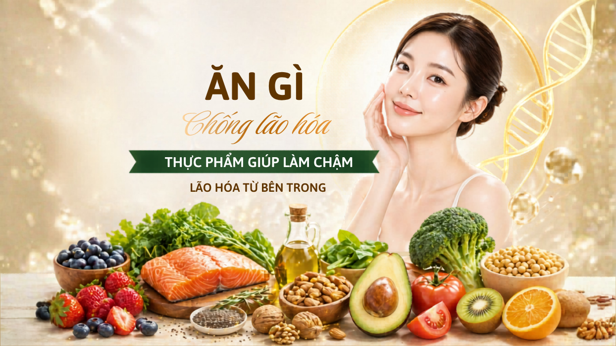 Ăn gì chống lão hóa? 10 thực phẩm giúp làm chậm lão hóa từ bên trong
