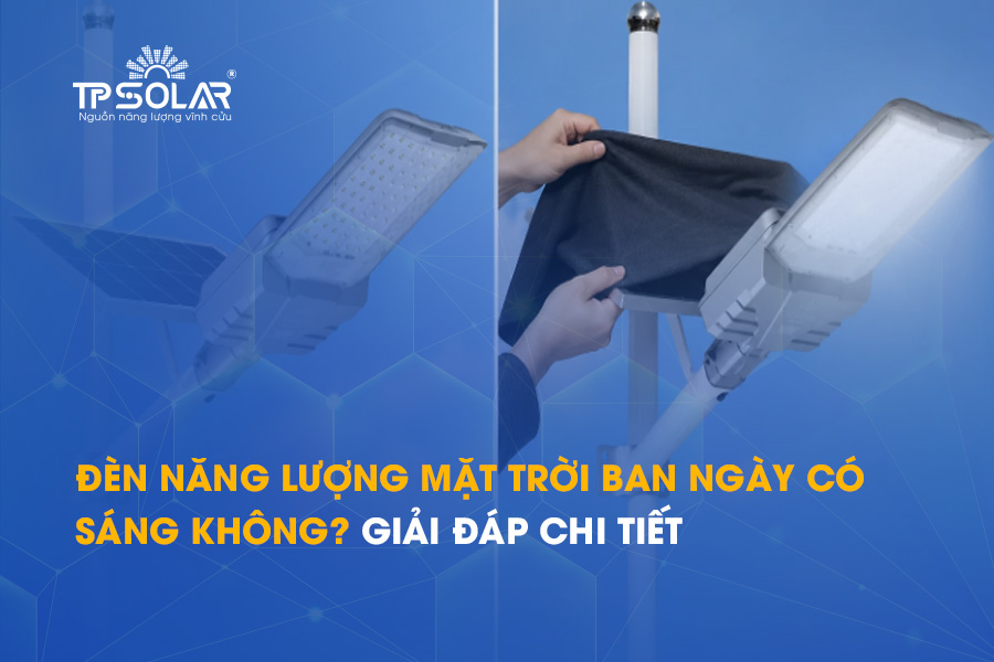 Đèn năng lượng mặt trời ban ngày có sáng không? Giải đáp chi tiết