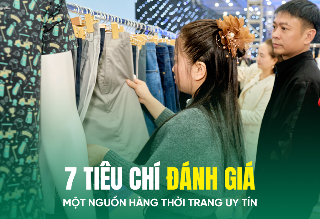 7 tiêu chí đánh giá một nguồn hàng thời trang uy tín