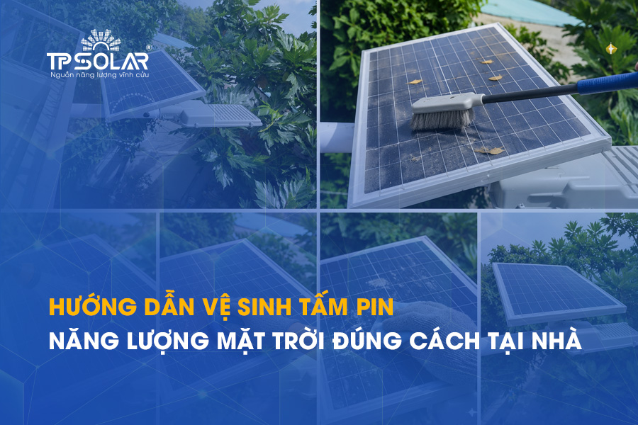 Hướng dẫn vệ sinh tấm pin năng lượng mặt trời đúng cách tại nhà