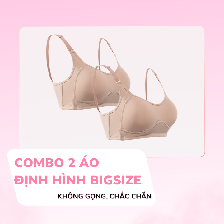 Combo 2 Áo Ngực Định Hình BIGSIZE Nữ Không Gọng Trơn LOC PREMIUM