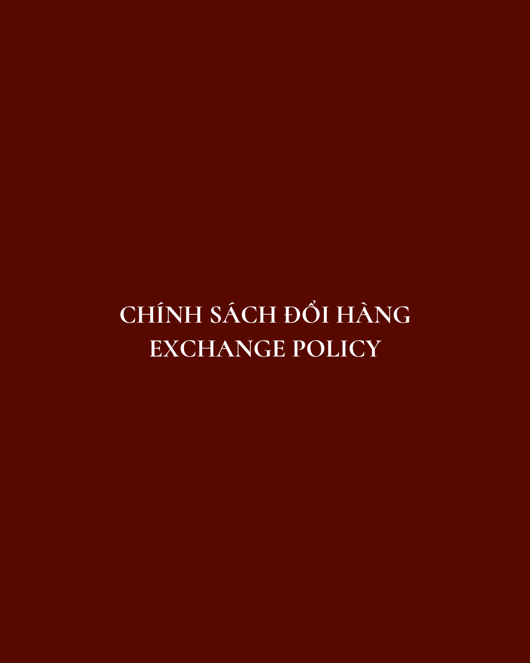 CHÍNH SÁCH ĐỔI HÀNG | EXCHANGE POLICY