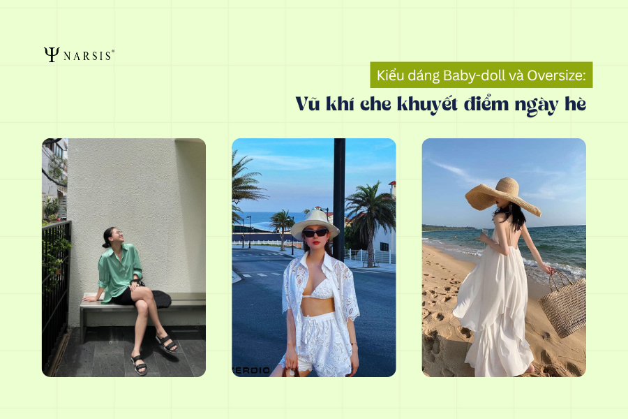 Kiểu dáng Baby-doll và Oversize: Vũ khí che khuyết điểm ngày hè