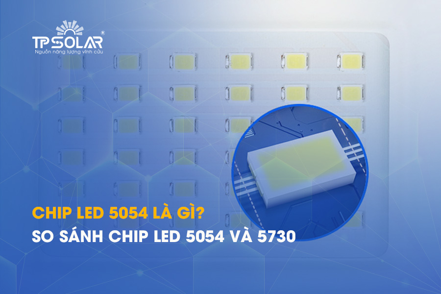 Chip LED 5054 là gì? So sánh chip LED 5054 Và 5730 trong đèn năng lượng mặt trời