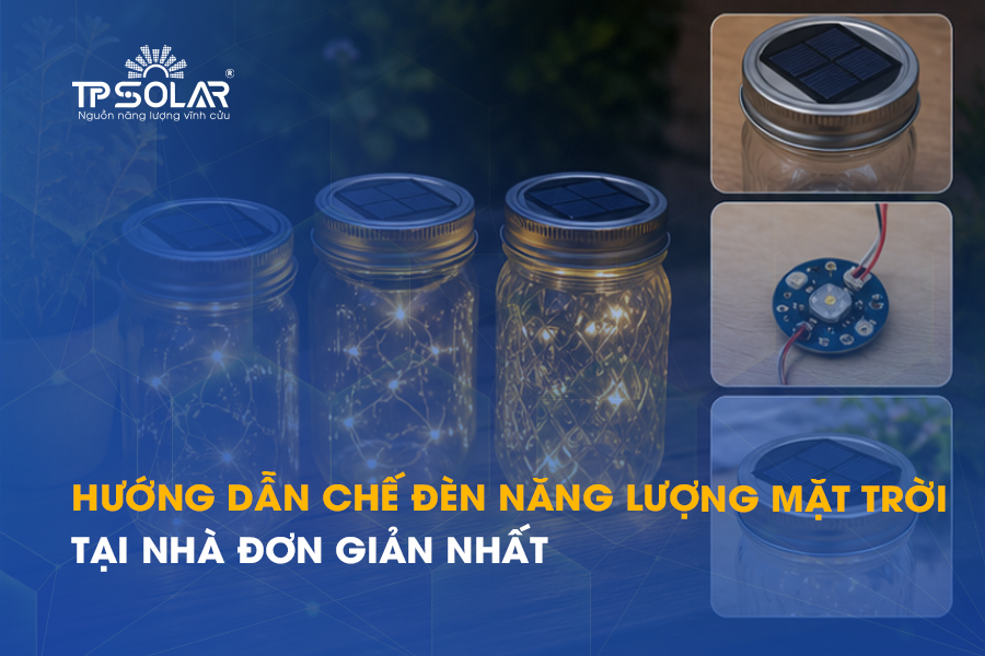 Hướng dẫn cách chế đèn năng lượng mặt trời tại nhà đơn giản nhất