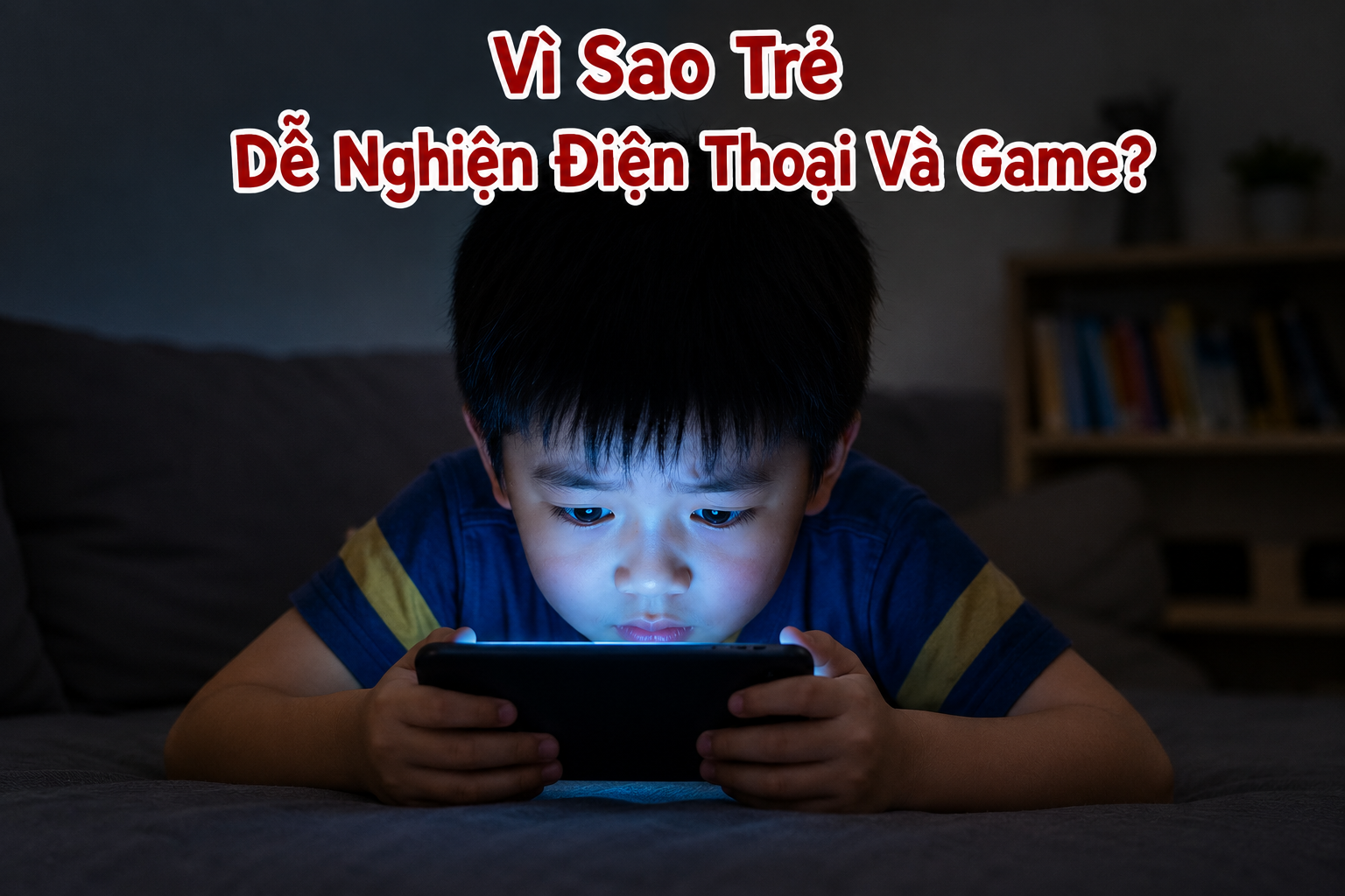 “Con Nghiện Điện Thoại, Game Quá Rồi...” - Điều Đáng Sợ Không Chỉ Là Việc Chơi Game