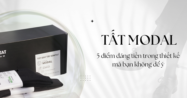 5 Điểm Đáng Tiền Trong Thiết Kế Tất Modal Bạn Có Thể Không Để Ý