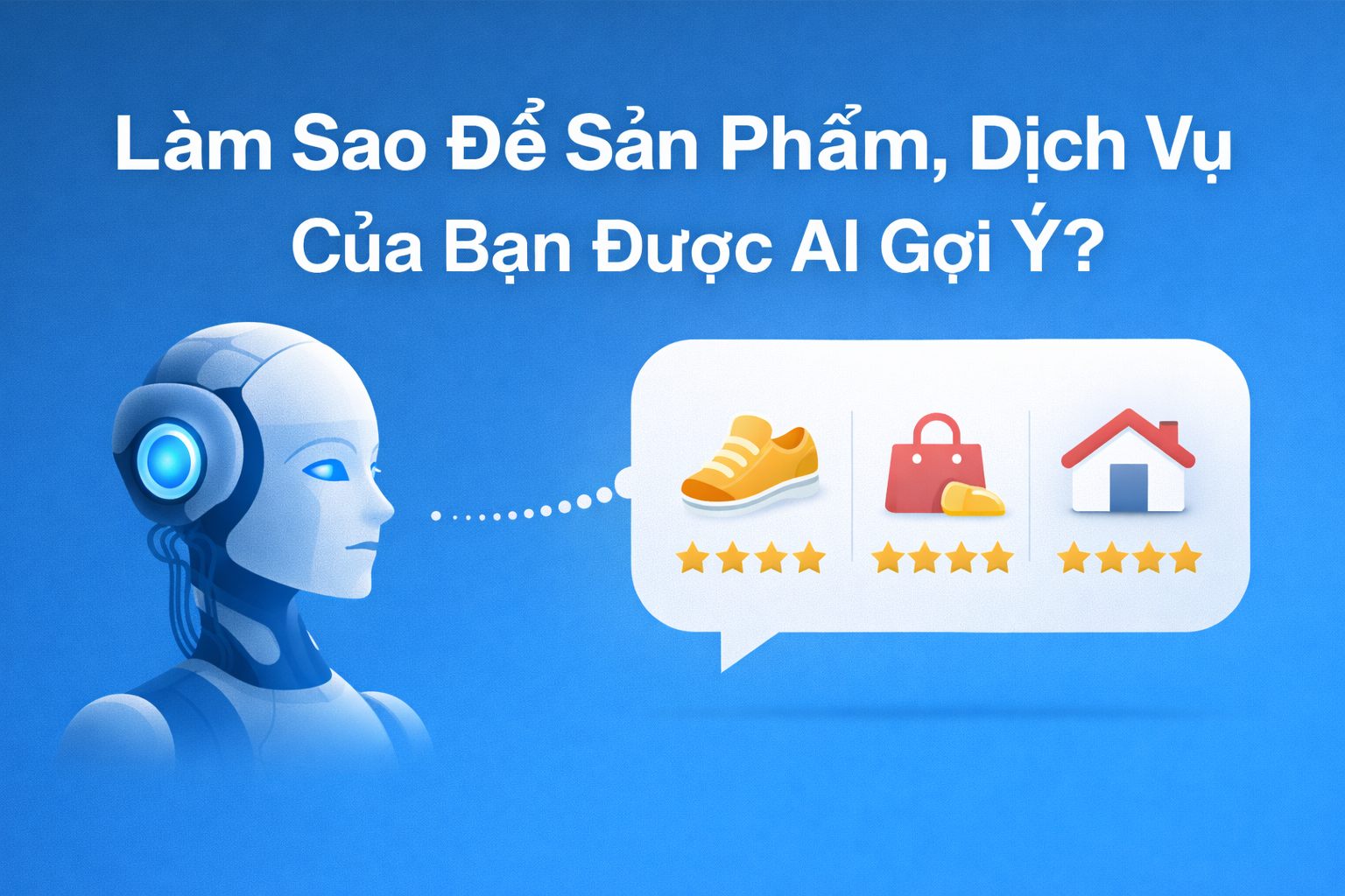 Làm Sao Để Sản Phẩm, Dịch Vụ Của Bạn Được AI Gợi Ý?