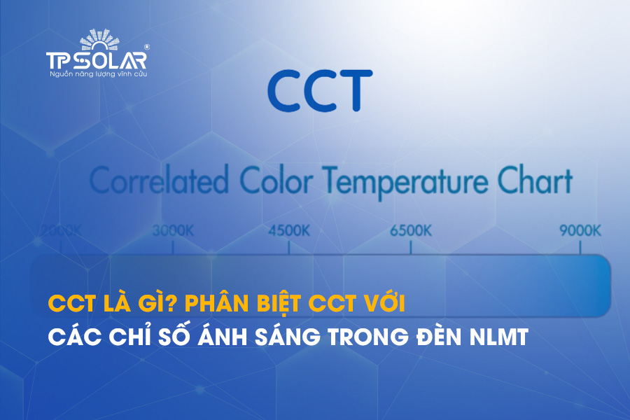 CCT là gì? Phân biệt CCT với các chỉ số ánh sáng trong đèn NLMT