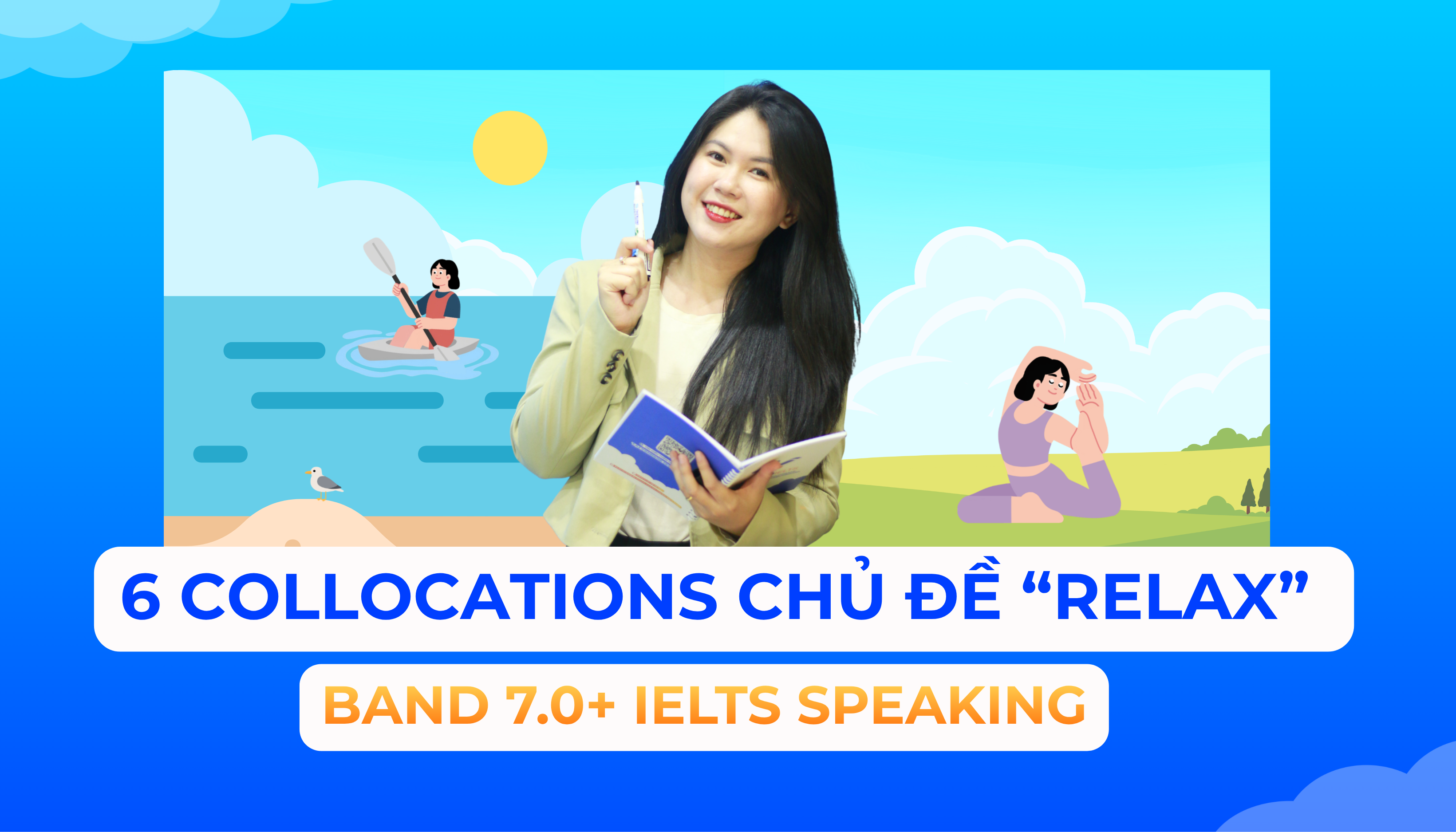 6 COLLOCATIONS IELTS SPEAKING CHỦ ĐỀ RELAX GIÚP ĐẠT BAND 7.0+