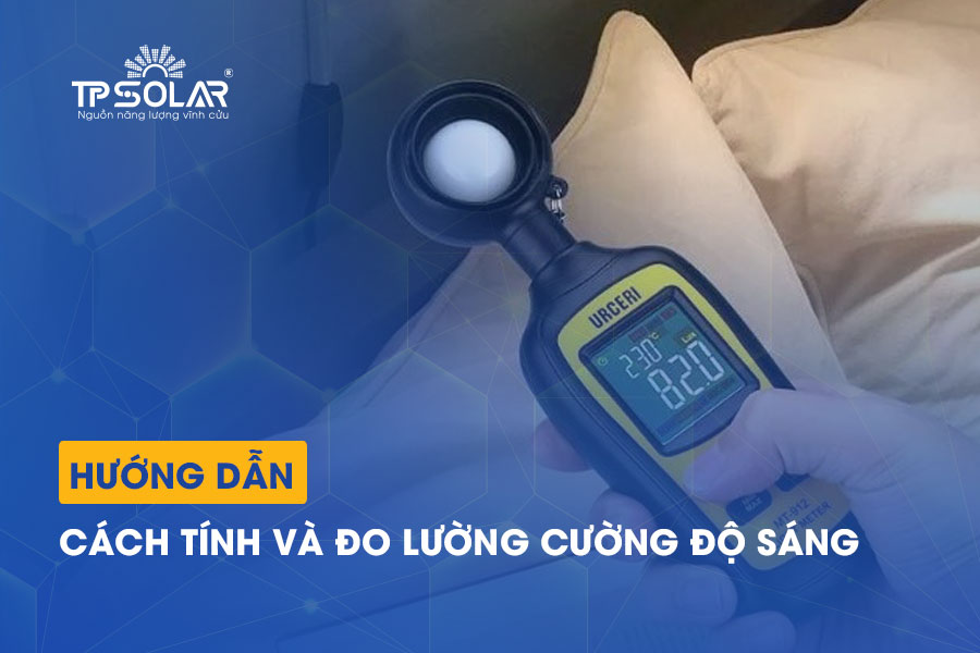 Cường độ ánh sáng là gì? Hướng dẫn tính và đo lường cường độ sáng chi tiết