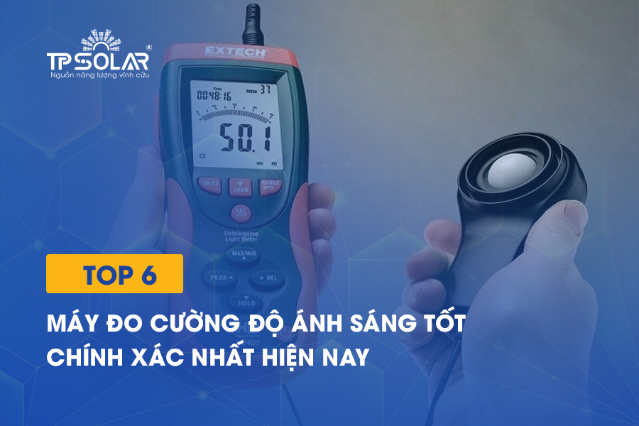 Top 6 máy đo cường độ ánh sáng tốt, chính xác nhất hiện nay
