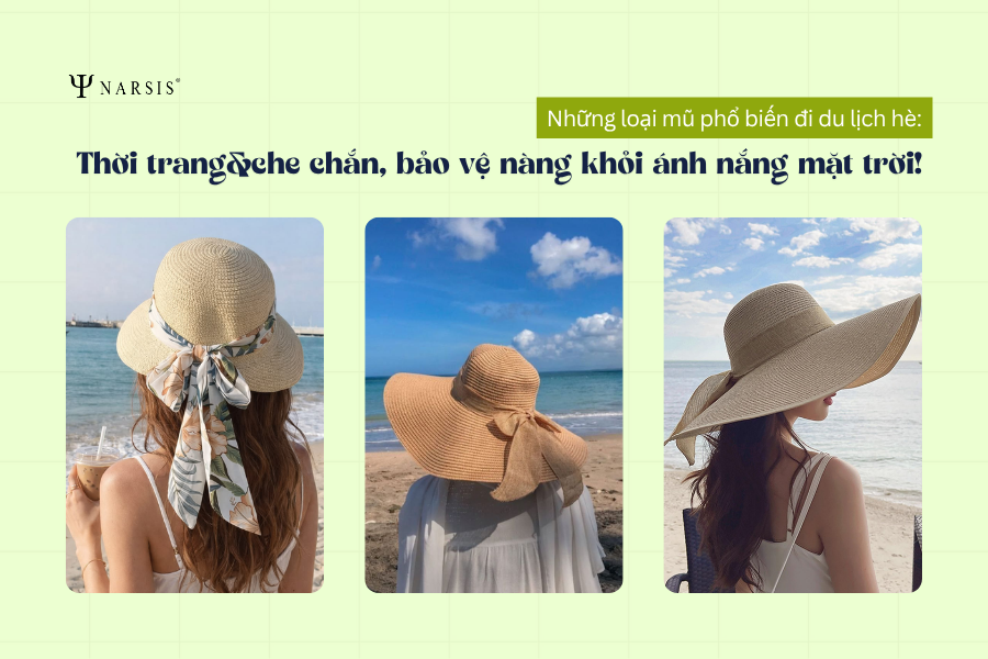 Những loại mũ phổ biến đi du lịch hè: Thời trang và che chắn tốt