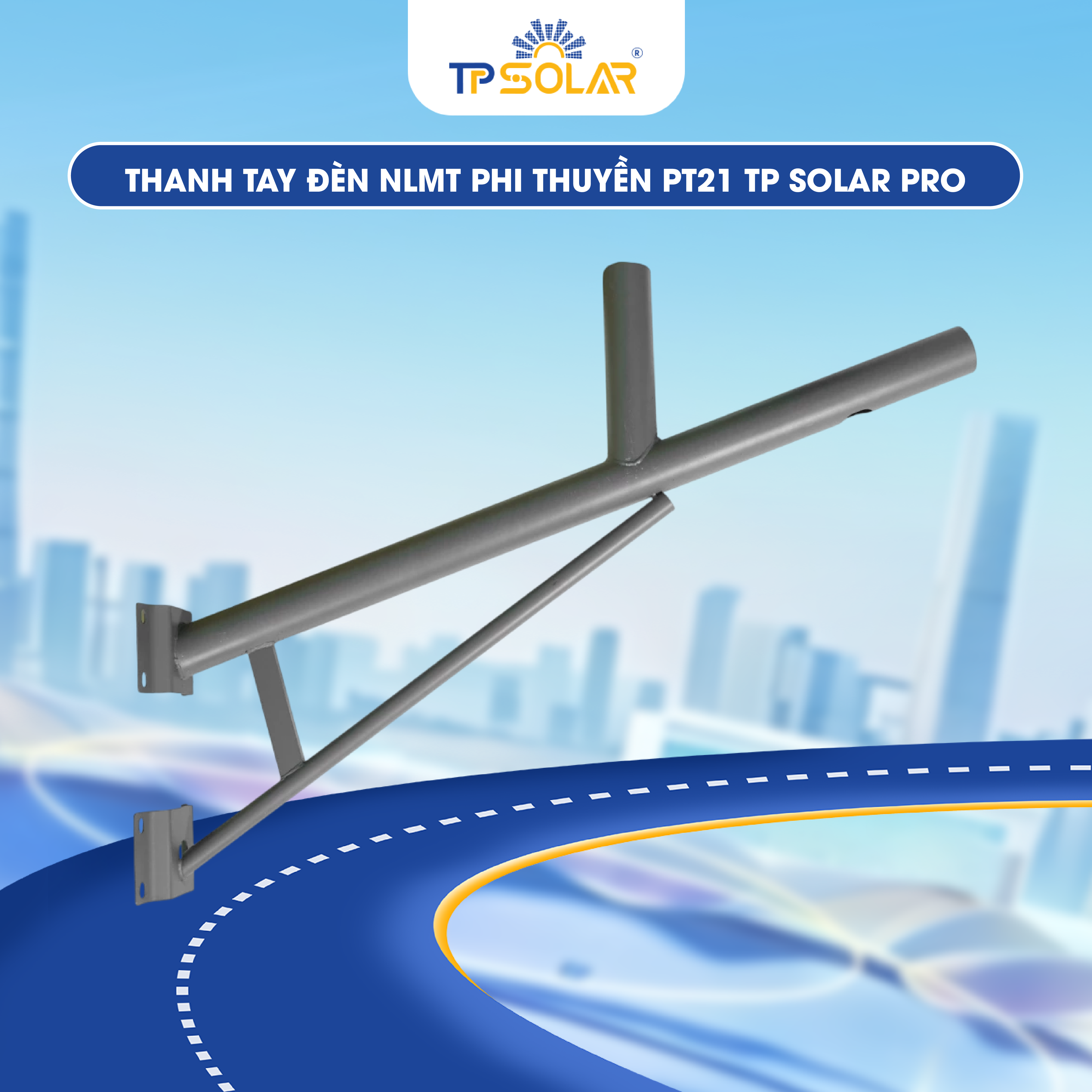Thanh tay đèn NLMT phi thuyền PT21 TP SOLAR PRO