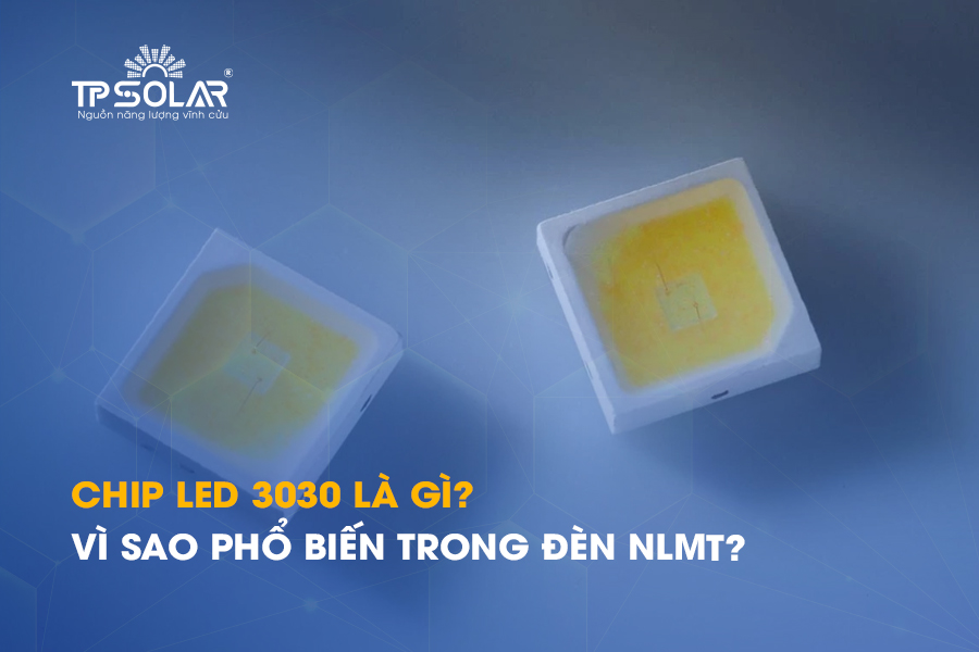 Chip LED 3030 là gì? Vì sao phổ biến trong đèn năng lượng mặt trời?