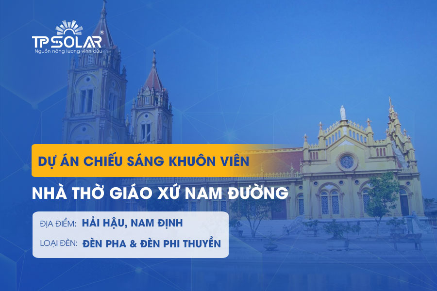 Dự án lắp đặt đèn nlmt khuôn viên nhà thờ Nam Đường - Nam Định