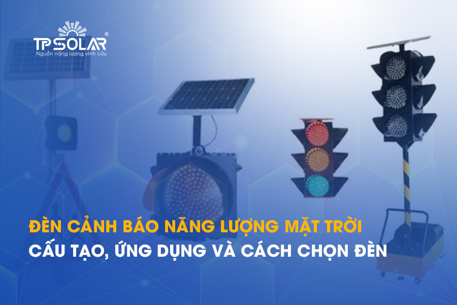 Đèn cảnh báo năng lượng mặt trời là gì? Cấu tạo, ứng dụng và cách chọn đèn chớp cảnh báo