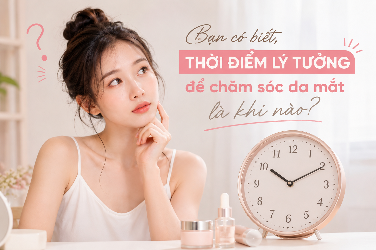 Bạn có biết, thời điểm lý tưởng để chăm sóc da mắt là khi nào?