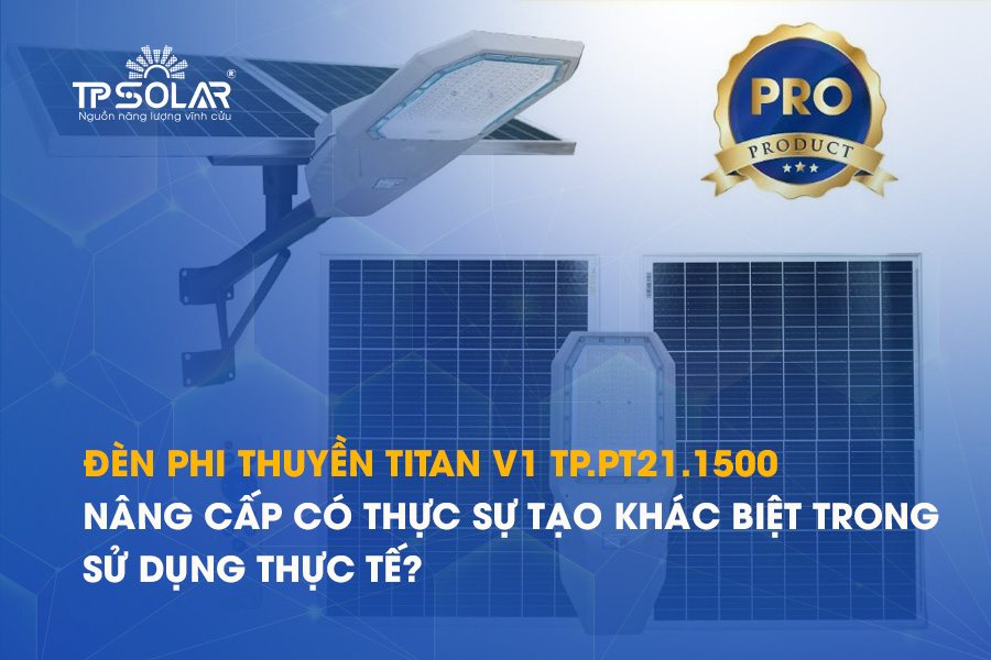 Đèn phi thuyền TITAN V1 TP.PT21.1500: nâng cấp có thực sự tạo khác biệt trong sử dụng thực tế?