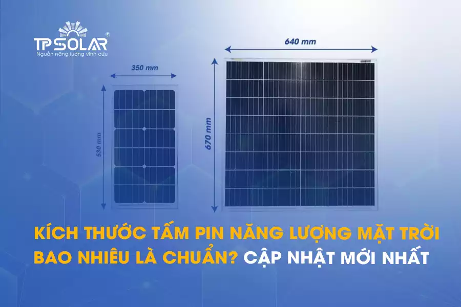 Kích thước tấm pin năng lượng mặt trời bao nhiêu là chuẩn? Cập nhật mới ...