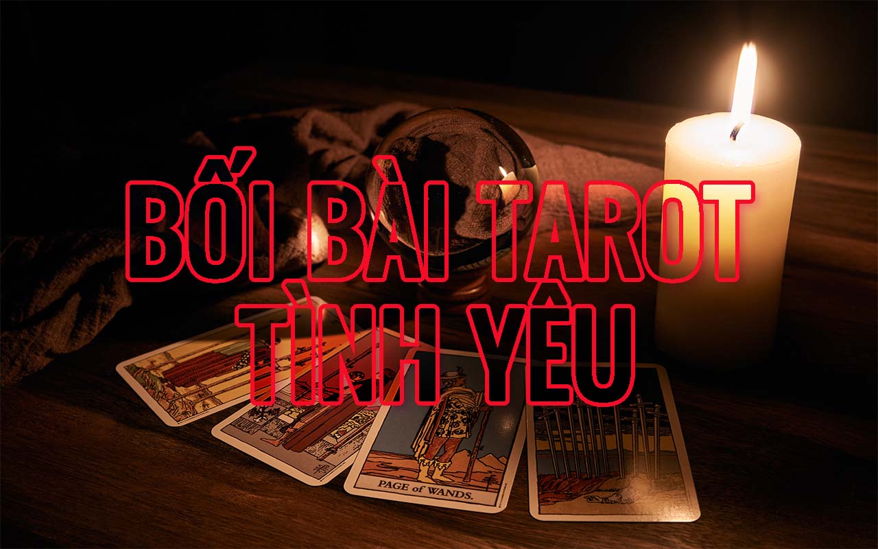 Bói bài Tarot tình yêu: Tìm hiểu về tầm quan trọng và ý nghĩa của nó trong cuộc sống tình yêu