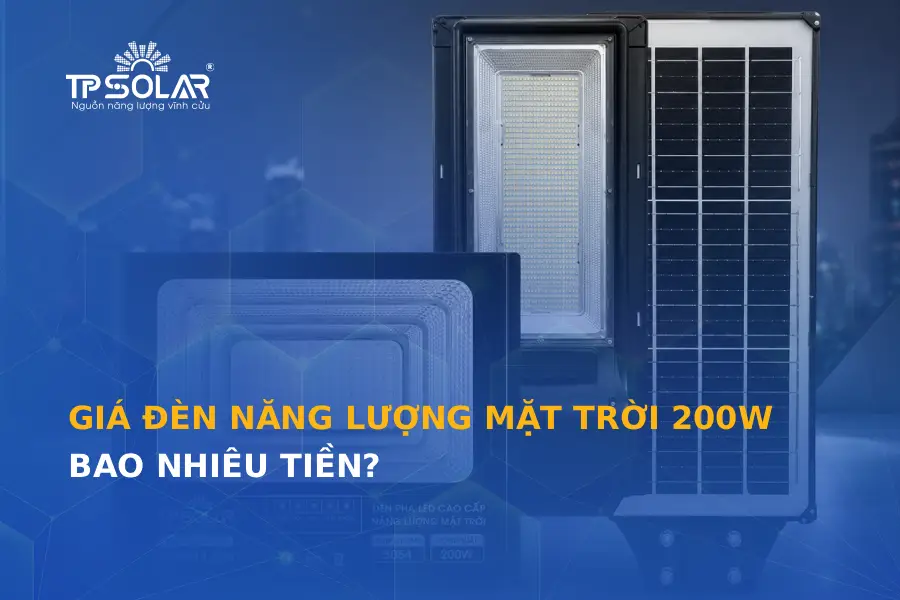 Giá đèn năng lượng mặt trời 200W bao nhiêu tiền? Cập nhật giá mới nhất