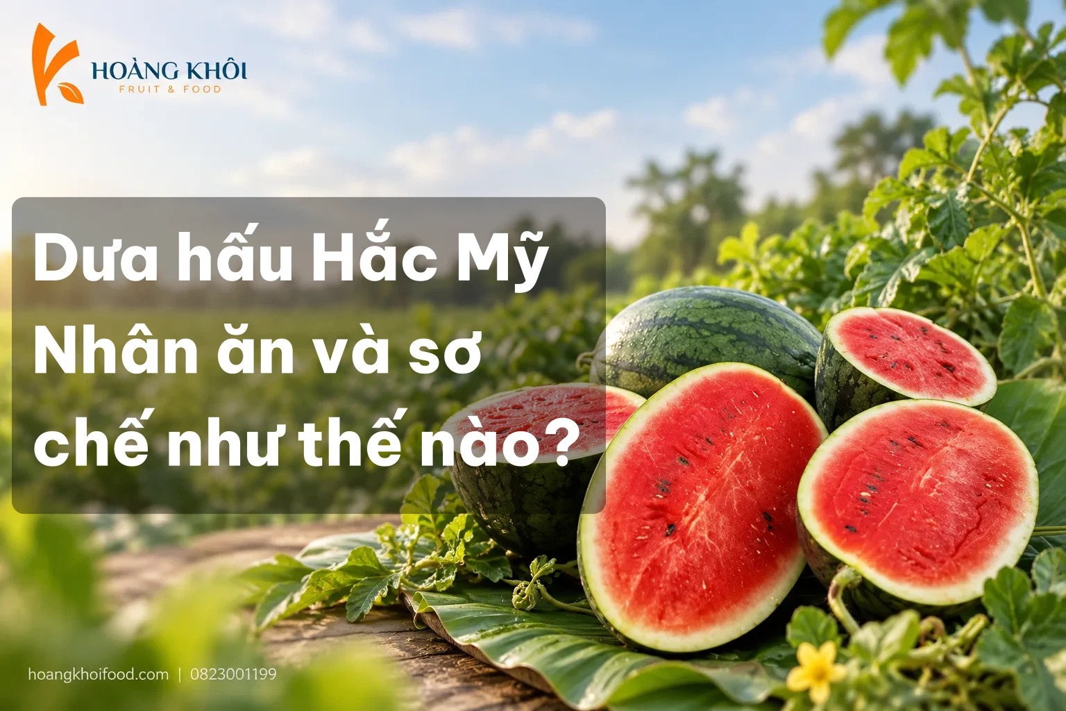 Dưa hấu Hắc Mỹ Nhân ăn và sơ chế như thế nào?
