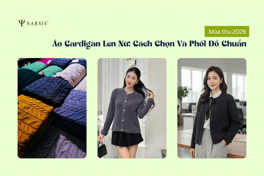 Áo Cardigan Len Nữ Mùa Thu 2026: Cách Chọn Và Phối Đồ Chuẩn