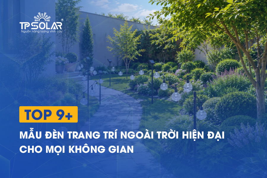 9+ mẫu đèn trang trí ngoài trời hiện đại cho mọi không gian