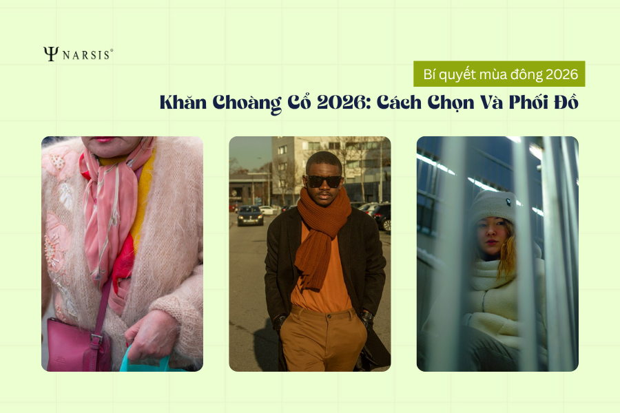 Khăn Choàng Cổ Mùa Thu Đông 2026: Cách Chọn Và Phối Đồ Đẹp