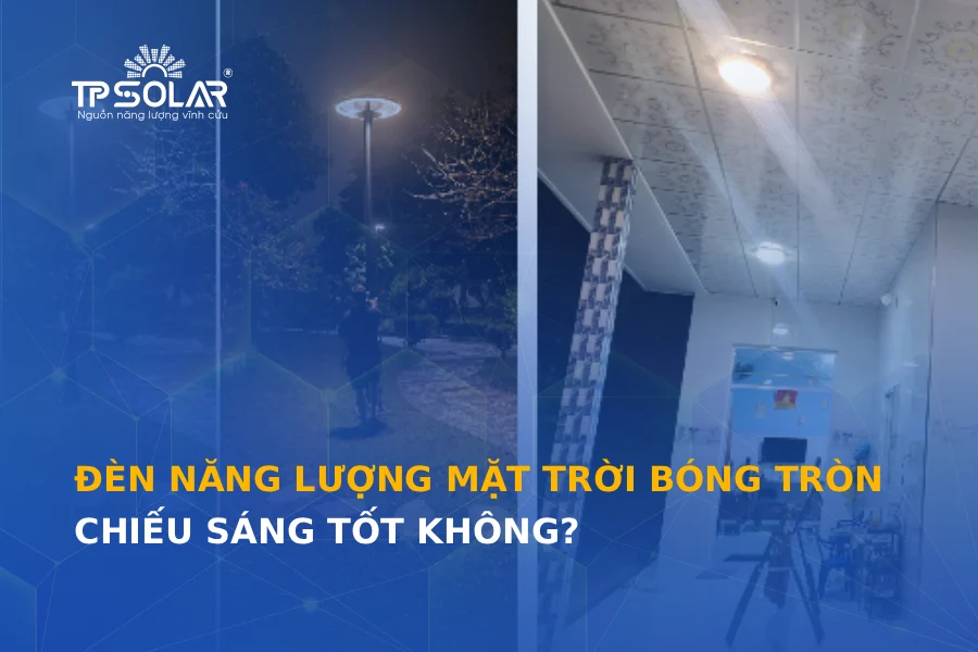 Đèn năng lượng mặt trời bóng tròn chiếu sáng tốt không? Các loại phổ biến