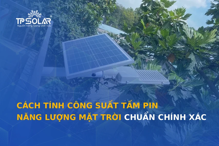 Cách tính công suất tấm pin năng lượng mặt trời chuẩn chính xác