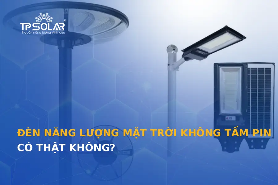 Đèn năng lượng mặt trời không tấm pin có thật không?
