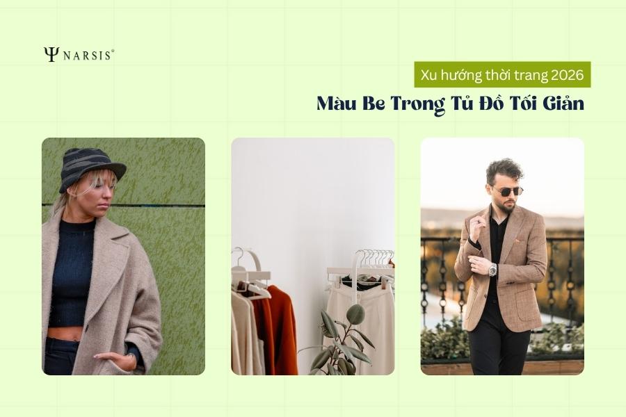 Màu Be Trong Tủ Đồ Tối Giản 2026: Ý Nghĩa Và Cách Phối Đồ