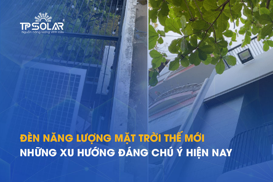Đèn năng lượng mặt trời thế mới: Những xu hướng đáng chú ý hiện nay