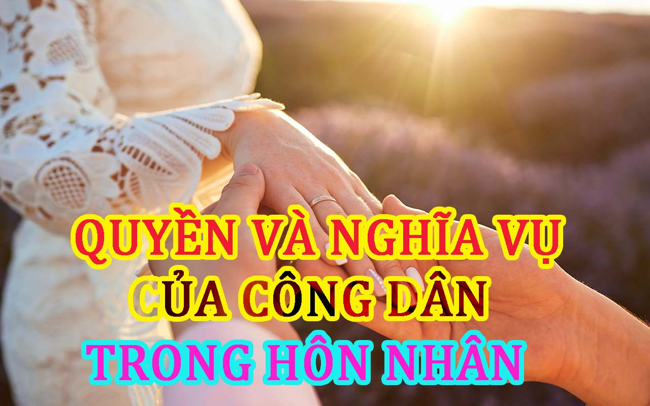 quyền và nghĩa vụ của công dân trong hôn nhân