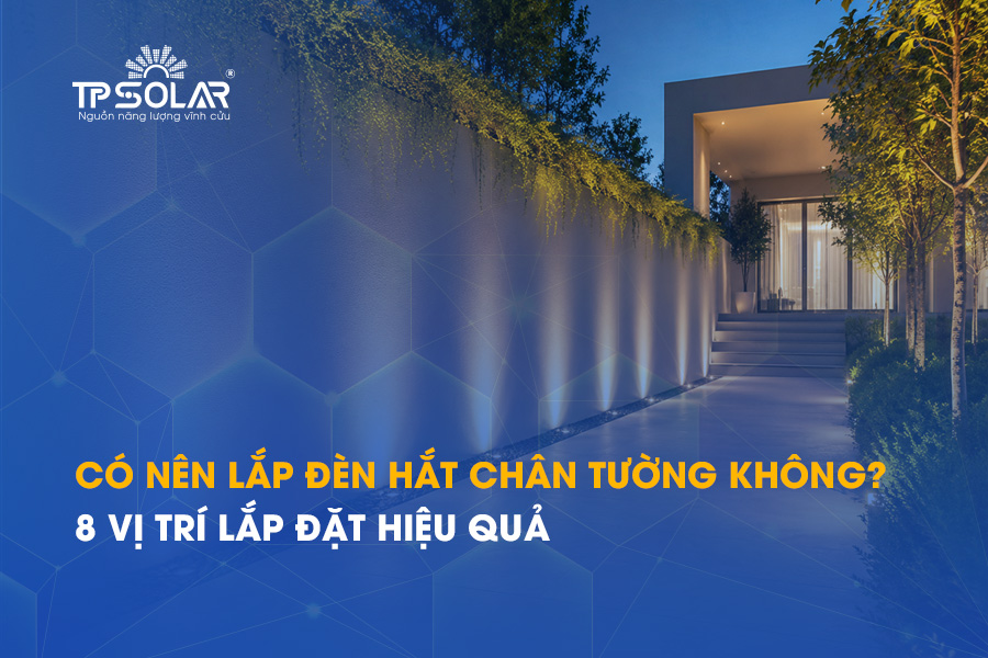 Có nên lắp đèn hắt chân tường không ? 8 vị trí lắp đặt hiệu quả