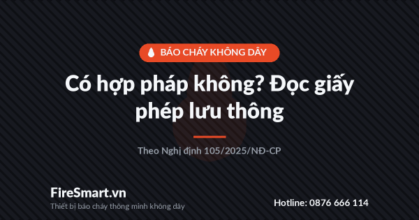 Báo Cháy Không Dây Có Hợp Pháp Không? Cách Đọc Giấy Phép Lưu Thông Đúng Chuẩn
