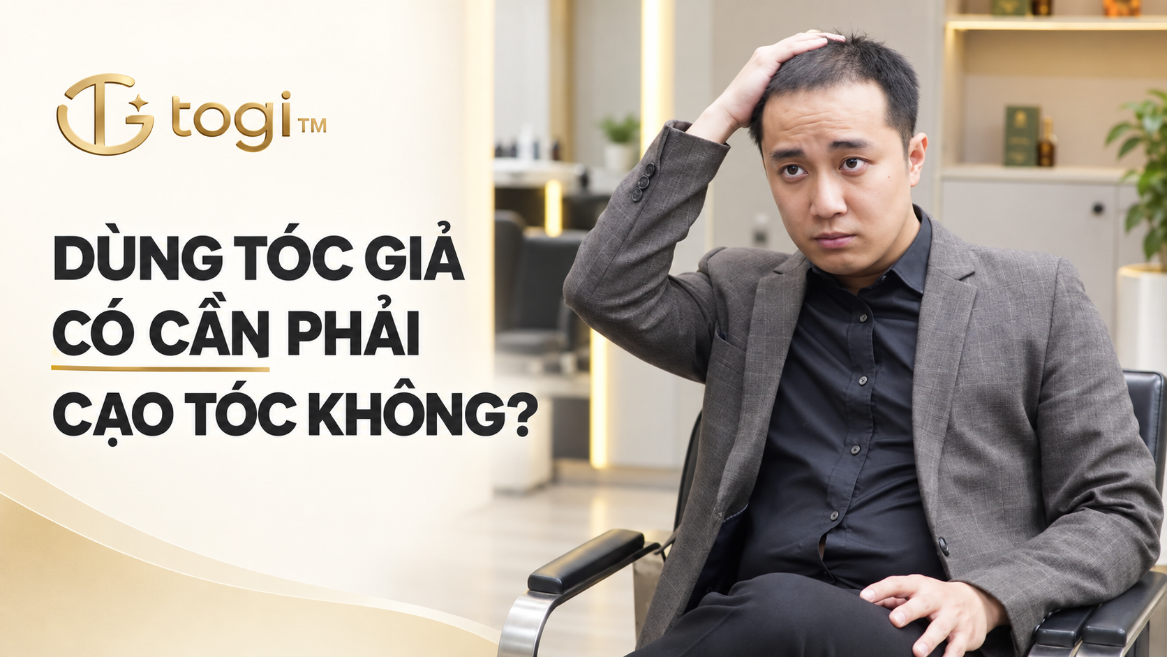 Dùng Tóc Giả Nam Có Cần Cạo Tóc Không? | TOGI Hair